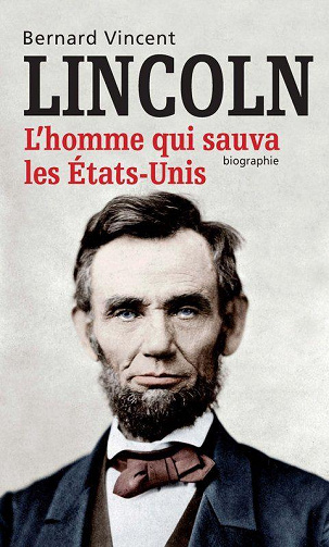 Lincoln : L’homme qui sauva les Etats-Unis - Bernard Vincent