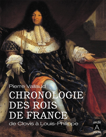 Chronologie des rois de France: De Clovis à Louis-Philippe - Pierre Vallaud