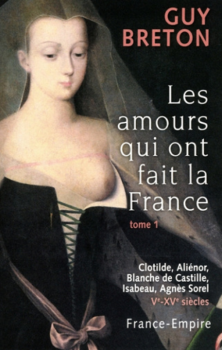 Les Amours qui ont fait la France T1 - Guy Breton