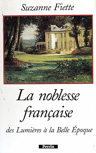 La Noblesse française: Des Lumières à la Belle Époque - Suzanne Fiette