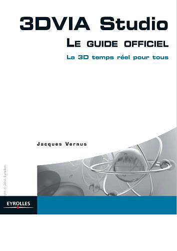 3DVIA Studio : le guide officiel : la 3D temps réel pour tous - Jacques Vernus