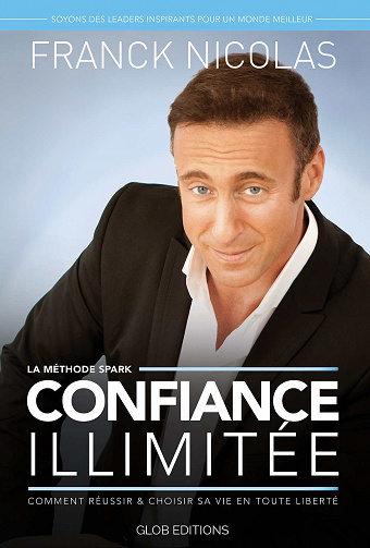 Confiance Illimitée : Comment réussir et choisir sa vie en toute liberté - Franck Nicolas