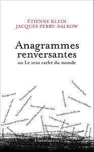 Anagrammes renversantes ou Le sens caché du monde - Etienne Klein & Jacques Perry-Salkow