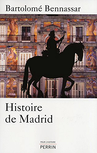 Histoire de Madrid - Bartolomé BENNASSAR
