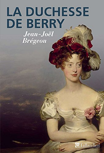 La duchesse de Berry - Jean-Joel Brégeon