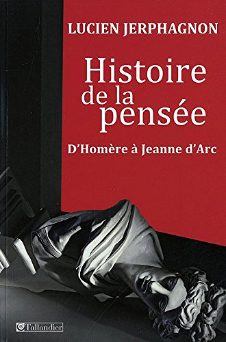 Histoire de la pensée d’Homère à Jeanne d’Arc - Lucien Jerphagnon (2017)