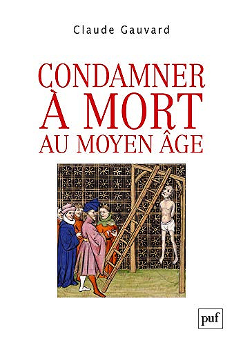 Condamner à mort au Moyen Âge - Claude Gauvard (2018)