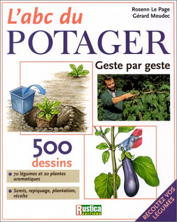 L’ ABC du potager : Geste par geste - Rosenn Le Page et Gérard Meudec