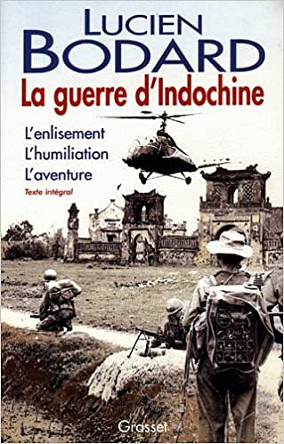 Lucien Bodard - La Guerre d’Indochine : L’enlisement, L’humiliation, L’aventure