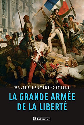 La grande armée de la liberté - Walter Bruyère-Ostells
