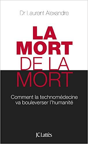 La Mort de la Mort - Laurent Alexandre