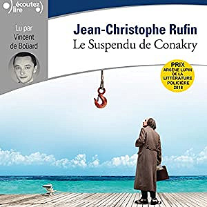 Jean-Christophe Rufin - Le suspendu de Conakry
