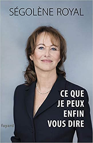 Segolene Royal - Ce que je peux enfin vous dire (2018)