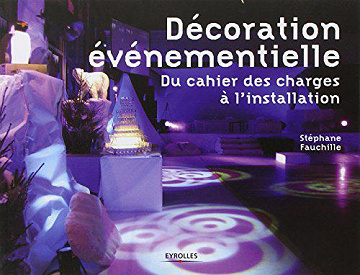 La décoration événementielle - Stéphane Fauchille