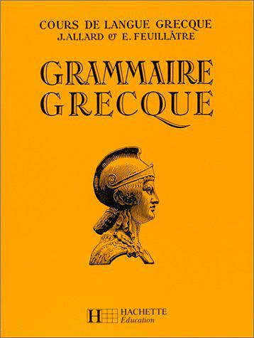 Cours de langue grecque : grammaire grecque -  J. Allard, E. Feuillatre