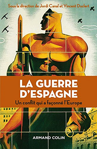 La guerre d’Espagne : Un conflit qui a façonné l’Europe - Jordi Canal et Vincent Duclert