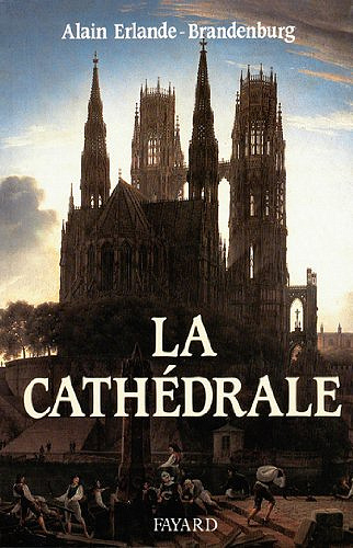 La Cathédrale - Alain Erlande-Brandenburg