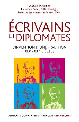 Ecrivains et diplomates. L’invention d’une tradition (XIXe-XXIe siècles) - Collectif