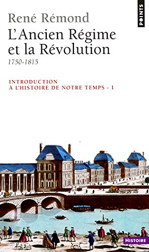 Introduction à l’histoire de notre temps. L’Ancien Régime et la Révolution (1750-1815): L’Ancien Régime et la Révolution (1750-1815) - René Rémond