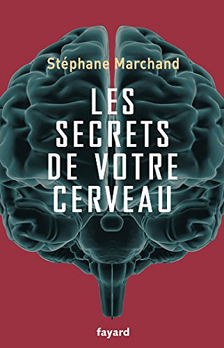 Les secrets de votre cerveau - Stéphane Marchand (2017)