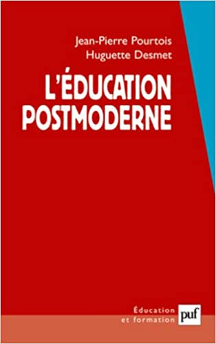 Jean-Pierre Pourtois, Huguette Desmet - L’éducation postmoderne