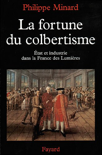 La Fortune du colbertisme - Philippe Minard