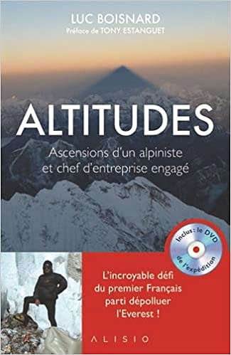 Altitudes : Ascensions d’un alpiniste et chef d’entreprise engagé - Luc Boisnard (2018)