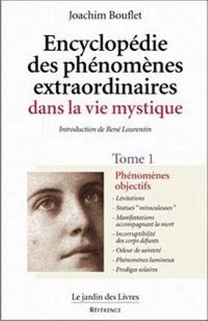 Encyclopédie des phénomènes extraordinaires dans la vie mystique - Tome 1 - Joachim Bouflet