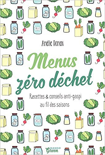 Menus zéro déchet : recettes & conseils anti-gaspi - Amélie Roman (2017)