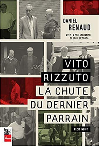 Vito Rizzuto : La chute du dernier parrain - Daniel Renaud (2018)
