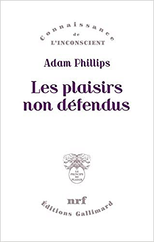 Les plaisirs non défendus - Adam Phillips (2018)
