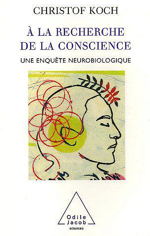 À la recherche de la conscience : une enquête neurobiologique - Christof Koch