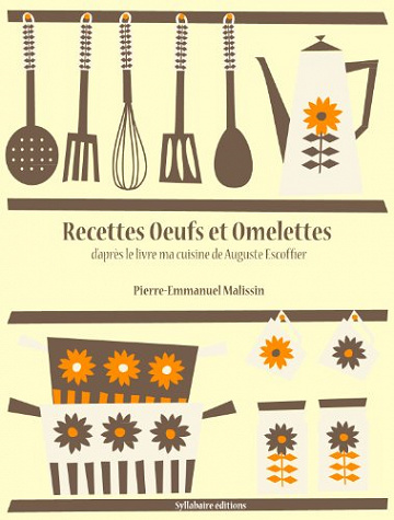 Recettes Oeufs et Omelettes (La cuisine d’Auguste Escoffier t. 6) - Pierre-Emmanuel Malissin