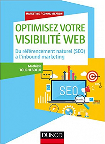 Optimisez votre visibilité Web - Du référencement naturel (SEO) à l’inbound marketing - Mathilde Toucheboeuf