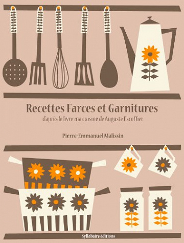 Recettes de Farces et Garnitures (La cuisine d’Auguste Escoffier t. 7) - Pierre-Emmanuel Malissin