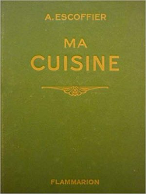 Ma cuisine : 2500 recettes - ESCOFFIER A.
