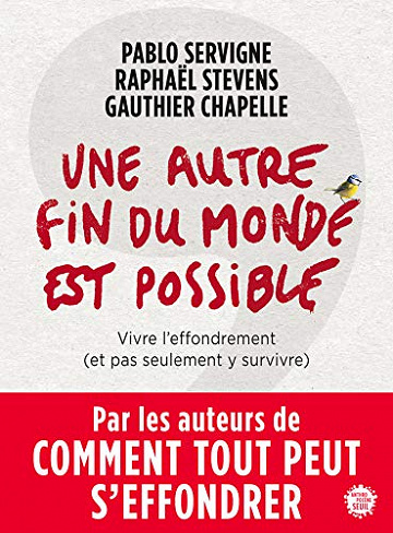 Une autre fin du monde est possible - Pablo Servigne,  Raphaël Stevens & Gauthier Chapelle (2018)