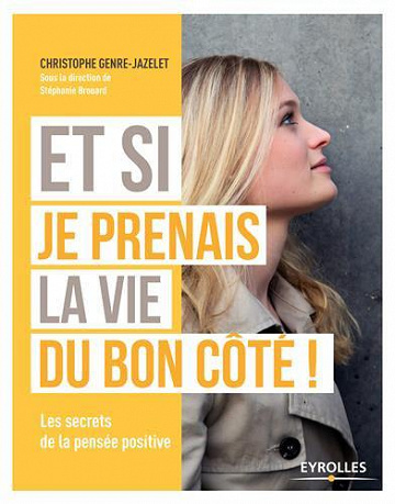 Et si je prenais la vie du bon côté ! - Christophe Genre-Jazelet