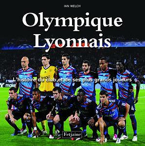 Olympique Lyonnais : L’histoire du club et de ses plus grands joueurs - Fetjaine