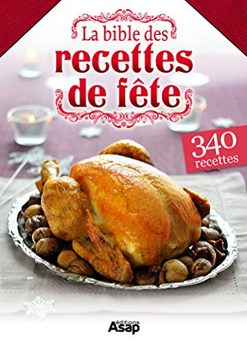La bible des recettes de fête : 340 recettes - Collectif