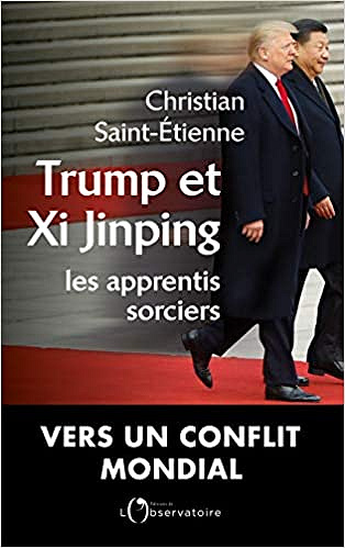 Trump et Xi Jinping : Les apprentis sorciers - Christian Saint-Etienne (2018)