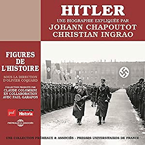 Johann Chapoutot et Christian Ingrao - Hitler, une biographie expliquée: Les figures de l’histoire (2018)