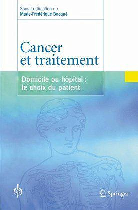 Cancer et traitement: Domicile ou hôpital: le choix du patient - Marie-Frédérique Bacqué