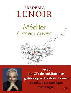 Méditer à coeur ouvert - Frédéric Lenoir (2018)