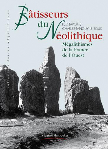 Bâtisseurs du néolithique - Luc Laporte, Charles-Tanguy Le Roux
