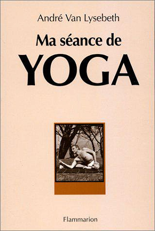 Ma séance de yoga - André Van Lysebeth