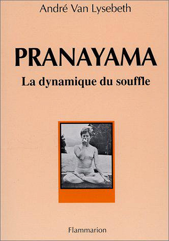 Pranayama, la dynamique du souffle - André Van Lysebeth