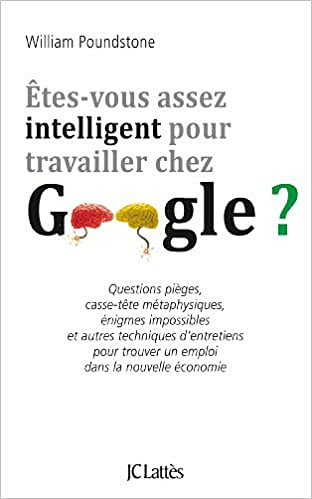 Êtes-vous assez intelligent pour travailler chez Google? - William Poundstone