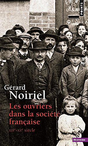 Les Ouvriers dans la société française (XIXe-XXe siècle) - Gérard Noiriel
