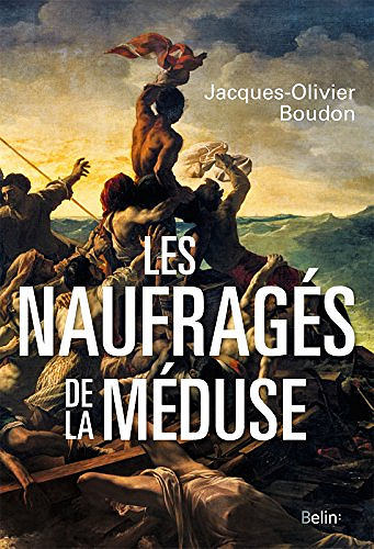 Les naufrages de la meduse - Jacques-Olivier Boudon (2017)